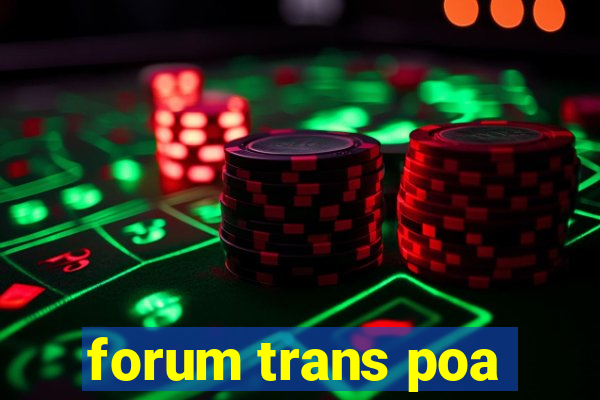 forum trans poa